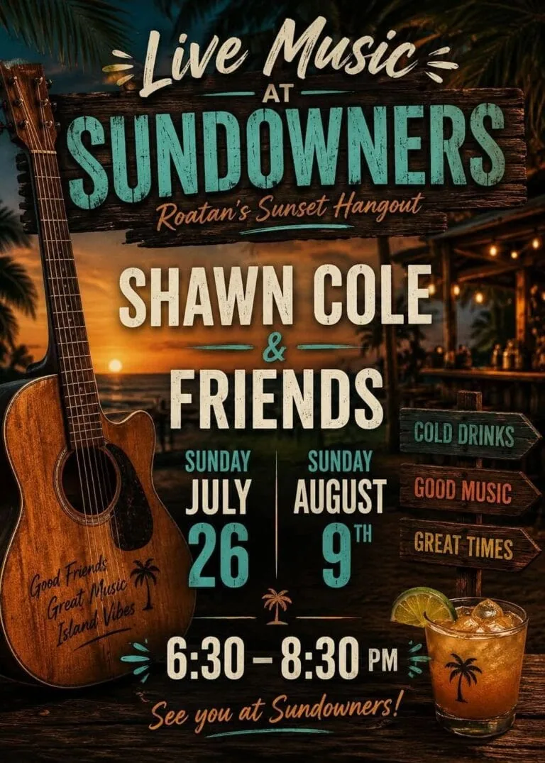A promotional poster for Sundowners, a sunset hangout event in Roatan, Honduras, featuring live music by Shawn Cole & Friends against a beach sunset background with palm trees and string lights.